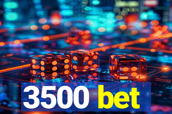 3500 bet